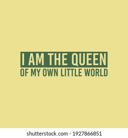 I am the queen of my own little world Typography vector design illustration Quote For Women's and girls. can print on poster banners T-shirts and apparels. Women Related Quote.