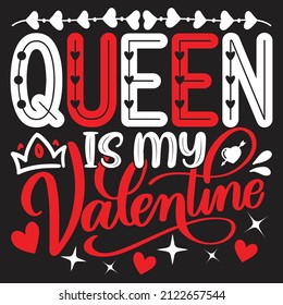 Queen Is My Valentine - Valentine's Day SVG And T-shirt Design, vector File. svg