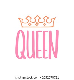 Queen print in simple hand drawn doodle style. Trendy inscription, handwritten slogan. Girly lettering design for t-shirt prints, phone cases, mugs or posters. Vintage vector illustration