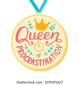 Queen of procrastination. Hand lettering quote on the medal. Print for t-shirts, mugs, posters and other. Vector illustration.
