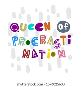 Queen of procrastination. Hand-drawn lettering in sloppy style. Scandinavian doodles. Vector isolated motivation illustration