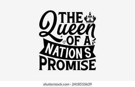 The Queen Of A Nation’s Promise - Victoria Day T Shirt Design, Modern calligraphy, Typography Vector for poster, banner, flyer and mug.