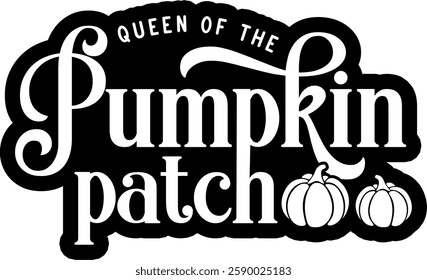 queen of the pumpkin patch fall autumn quote black vector graphic design file