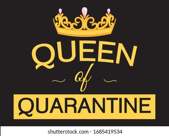 Queen Of Quarantine / Quotes And Beautiful Typography Tshirt Design Poster Vector Illustration Art In Background