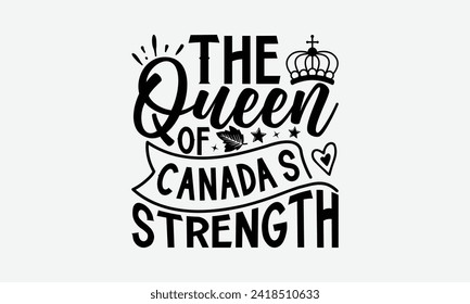 The Queen Of Canada’s Strength - Victoria Day T Shirt Design, Modern calligraphy, Typography Vector for poster, banner, flyer and mug.