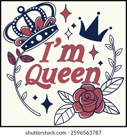 I'm Queen T-Shirt Design - Feminine Empowerment Graphic with Crown and Roses