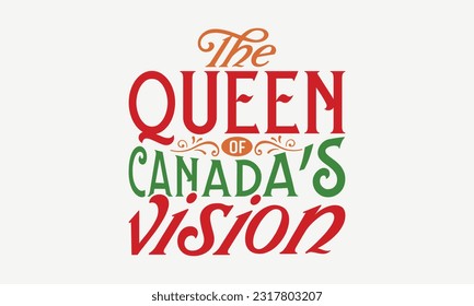 The Queen Of Canada’s Vision - Happy Victoria Day T-Shirt Design, Hand Drawn Vintage Illustration With Hand-Lettering And Decoration Elements.