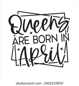 queens are born in april background inspirational positive quotes, motivational, typography, lettering design