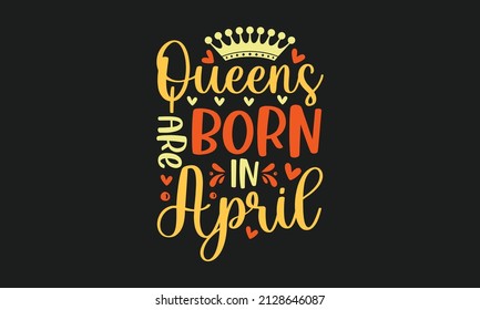 Queens werden im April geboren - Vektorgrafik von Lit Princess, Text für Mädchen Kleidung. Royal-Button, Tag, Symbol. Inspirationskarte, Einladung, Banner.Kids-Kalligrafie-Hintergrund. Schrift 