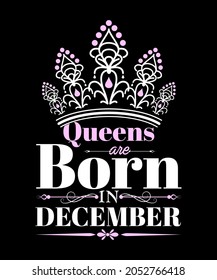 Queens Are Born In December - Birthday Gift T-Shirt