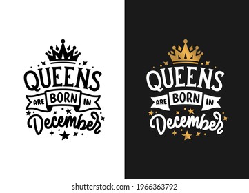 Queens are born in December hand drawn lettering. Birthday t-shirt design. Vector vintage illustration.