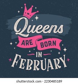 Queens Are Born In February - Fresh Birthday Design. Good For Poster, Wallpaper, T-Shirt, Gift.