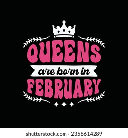 Queens are born in february typography t shirt design, hoodies for birthday gift.