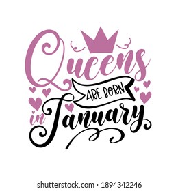 Queens are born in January -Vector illustration for birthday. Good for posters, greeting cards, banners, textiles, T-shirts, or gifts, clothes.