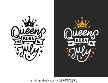 Queens are born in July hand drawn lettering. Birthday t-shirt design. Vector vintage illustration.