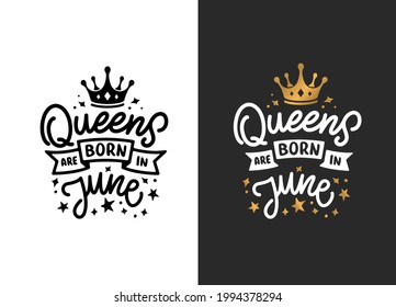 Queens are born in June hand drawn lettering. Birthday t-shirt design. Vector vintage illustration.