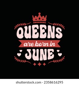 Queens are born in june typography t shirt design, hoodies for birthday gift