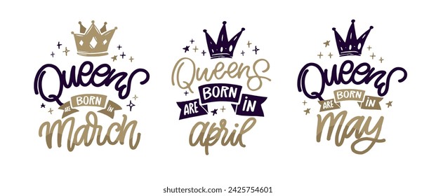 Queens are born in March, April, May. T-shirt design. 100% vector image.