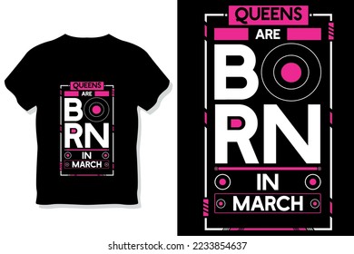 Queens are born in march birthday quotes t shirt design
