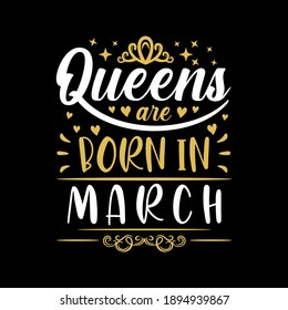 Queens are born in March Vector illustration for birthday. Good for posters, greeting cards, banners, textiles, T-shirts, or gifts, clothes.