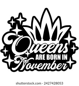 queens are born in november black vector graphic design and cut file