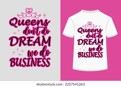 Queens don't do dream we do business - typography t shirt design editable and high printable eps fil