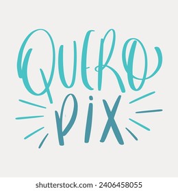 Quero pix. I want pix in brazilian portuguese. Modern hand Lettering. vector.