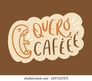 Quero café. I want coffee in Brazilian Portuguese. Modern hand lettering sticker. vector.