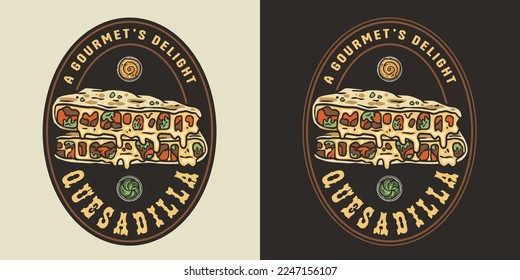 Quesadilla vector with cheese and vegetable for logo or emblem. Traditional mexican fast food. Quesadillas Mexico food with tortilla and meat for poster or print.