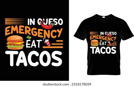 
in queso emergency tacos......T-shirt Design Template