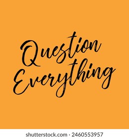 question everything text on orange background.