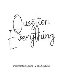 question everything text on white background.