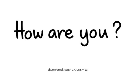 Question How are you. Handwritten lettering illustration. Black vector text. Simple outline marker style.