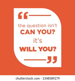 The Question Isnt Can You, It`s Will You Creative Motivation Quote. Vector Typography Concept