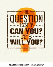 The Question Isnt Can You, It`s Will You Creative Motivation Quote. Vector Typography Concept.