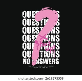 Question mark drawing grunge sign and quote slogan text. Vector illustration design for fashion graphics, t shirt prints, posters, slogan tees.