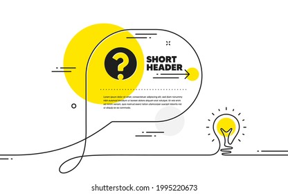 Question mark icon. Continuous line idea chat bubble banner. Support help sign. FAQ symbol. Question mark icon in chat message. Talk comment light bulb background. Vector