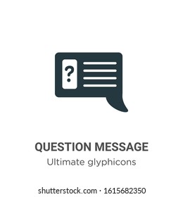 Question message glyph icon vector on white background. Flat vector question message icon symbol sign from modern ultimate glyphicons collection for mobile concept and web apps design.