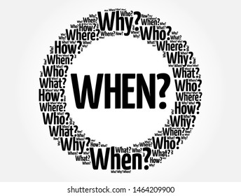 WHEN? Question and Questions whose answers are considered basic in information gathering or problem solving, word cloud background