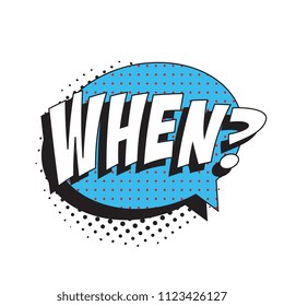 question when? in retro comic speech bubble with halftone dotted shadow