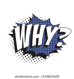 question why? in retro comic speech bubble with halftone dotted shadow