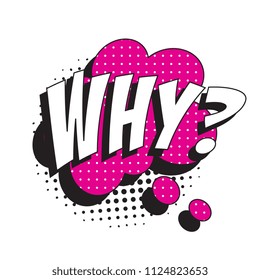 question why? in retro comic speech bubble with halftone dotted shadow