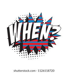 question when? in retro comic speech bubble with halftone dotted shadow