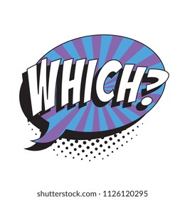 question which? in retro comic speech bubble with halftone dotted shadow