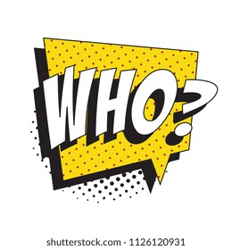question who? in retro comic speech bubble with halftone dotted shadow