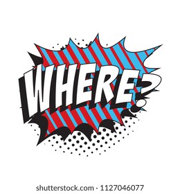 question where? in retro comic speech bubble with halftone dotted shadow