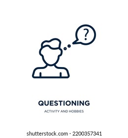 questioning icon from activity and hobbies collection. Thin linear questioning, question, communication outline icon isolated on white background. Line vector questioning sign, symbol for web and