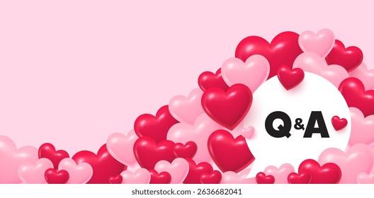 Questions answers speech bubble. 3d hearts love background. Questions and answers icon. Answer question sign. Faq symbol. Valentines day greeting card. Cute 3d hearts. Vector