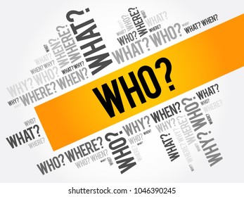 WHO? - Questions whose answers are considered basic in information gathering or problem solving, word cloud background