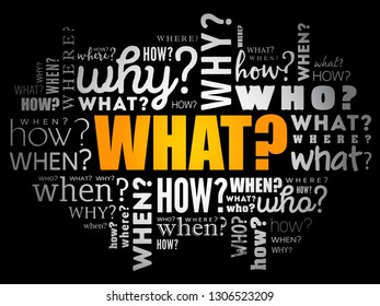 What? - Questions whose answers are considered basic in information gathering or problem solving, word cloud background